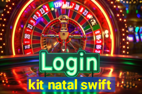 kit natal swift